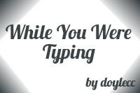 Preview for While You Were Typing